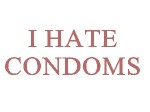 Why Men Hate Condoms