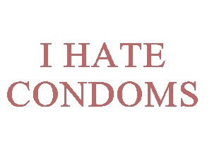 I Hate Condoms